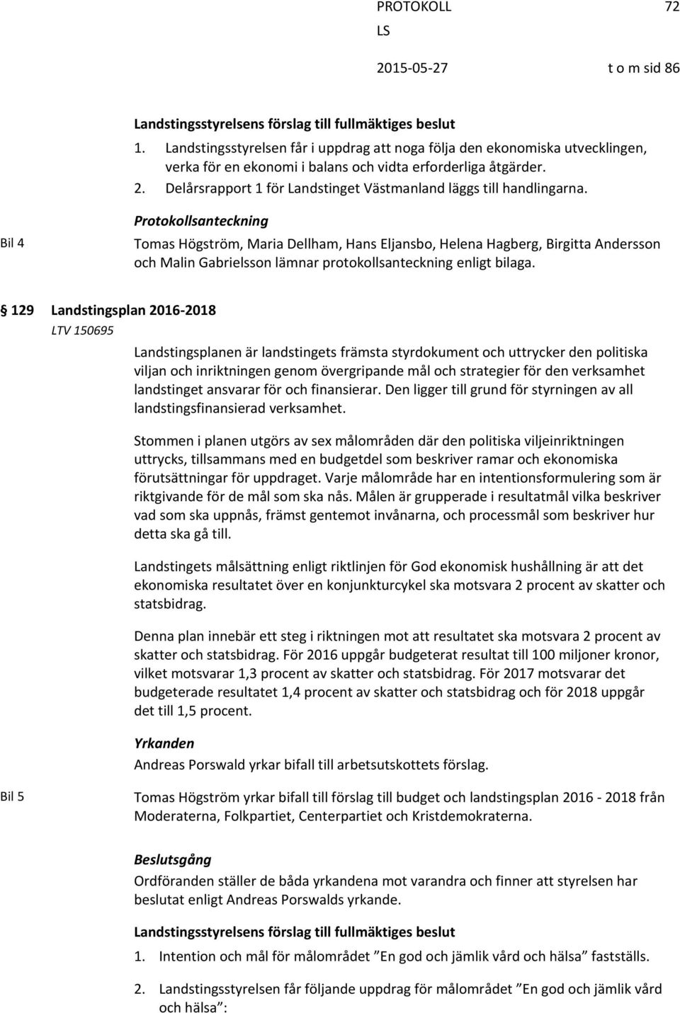 Delårsrapport 1 för Landstinget Västmanland läggs till handlingarna.