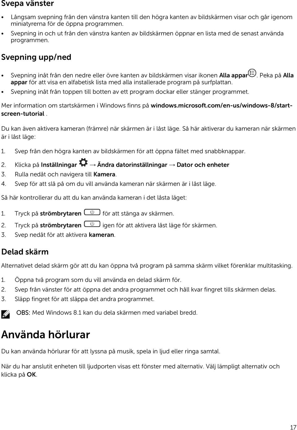 Svepning upp/ned Svepning inåt från den nedre eller övre kanten av bildskärmen visar ikonen Alla appar.