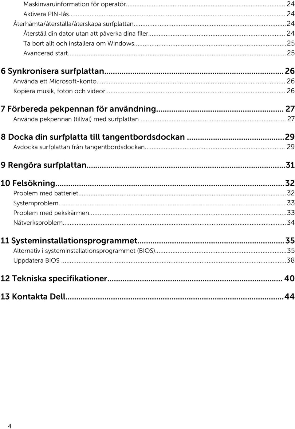 .. 26 7 Förbereda pekpennan för användning... 27 Använda pekpennan (tillval) med surfplattan... 27 8 Docka din surfplatta till tangentbordsdockan...29 Avdocka surfplattan från tangentbordsdockan.