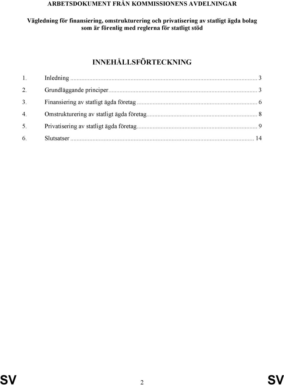 1. Inledning... 3 2. Grundläggande principer... 3 3. Finansiering av statligt ägda företag... 6 4.