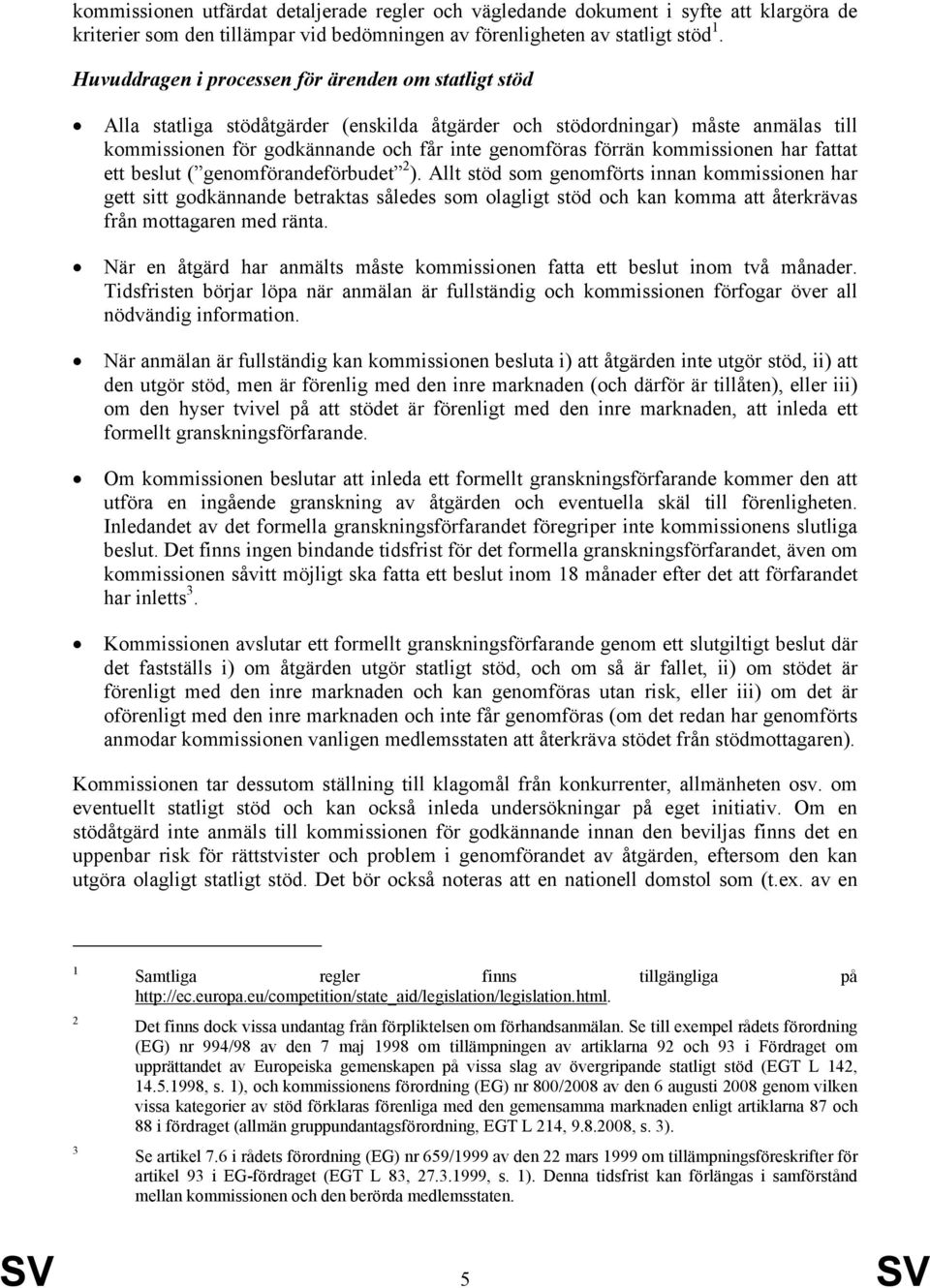 kommissionen har fattat ett beslut ( genomförandeförbudet 2 ).