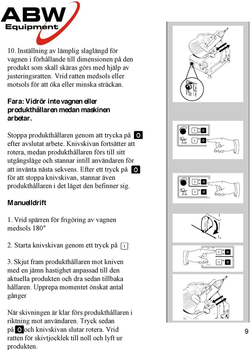 Stoppa produkthållaren genom att trycka på efter avslutat arbete.