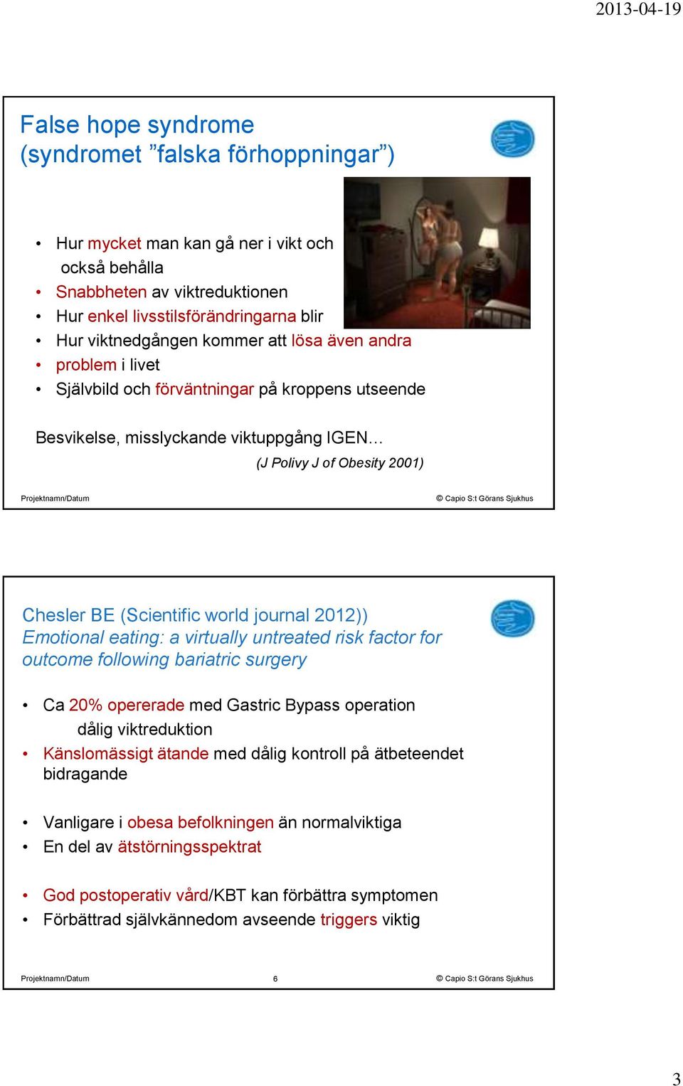 Emotional eating: a virtually untreated risk factor for outcome following bariatric surgery Ca 20% opererade med Gastric Bypass operation dålig viktreduktion Känslomässigt ätande med dålig kontroll