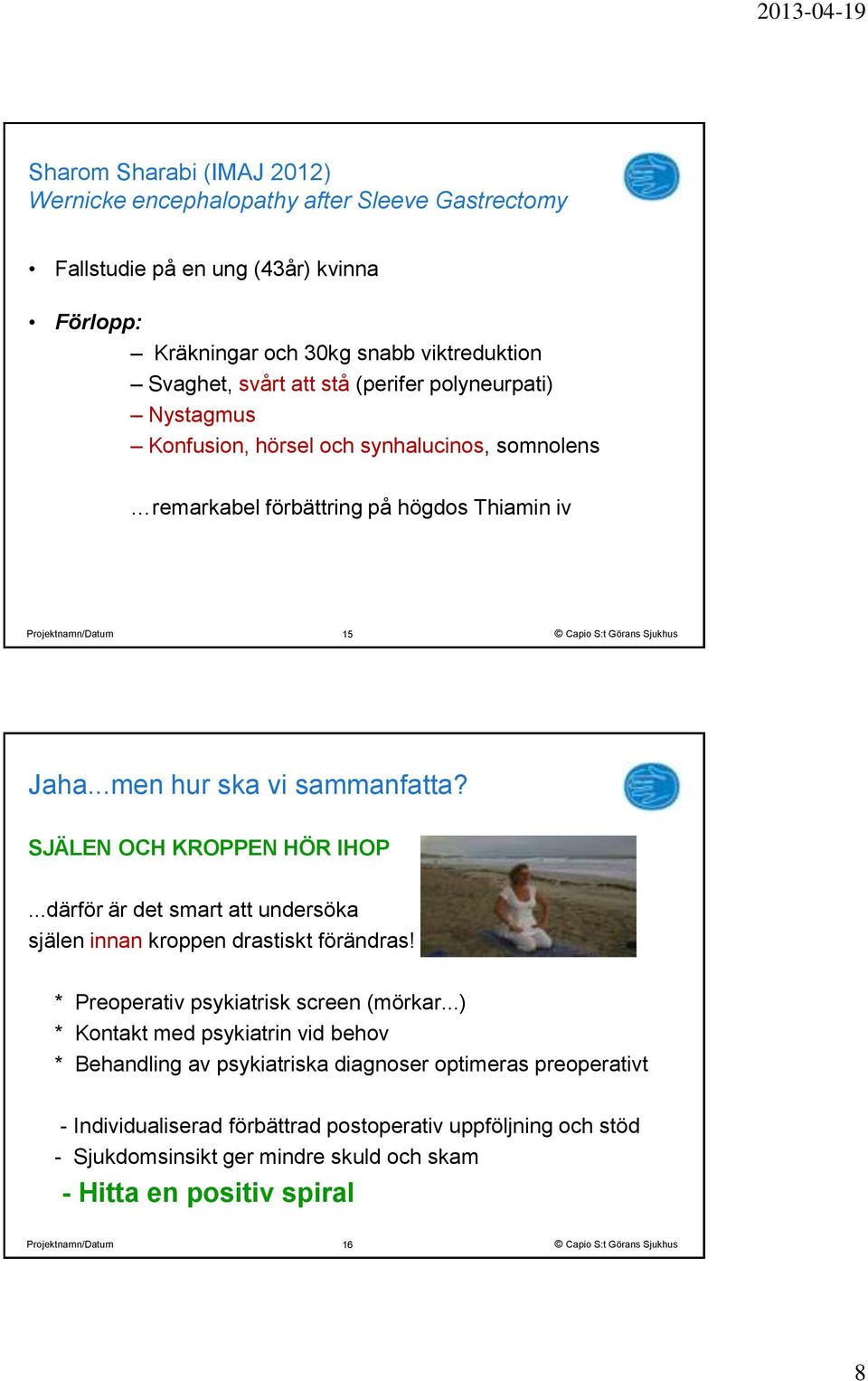 SJÄLEN OCH KROPPEN HÖR IHOP...därför är det smart att undersöka själen innan kroppen drastiskt förändras! * Preoperativ psykiatrisk screen (mörkar.