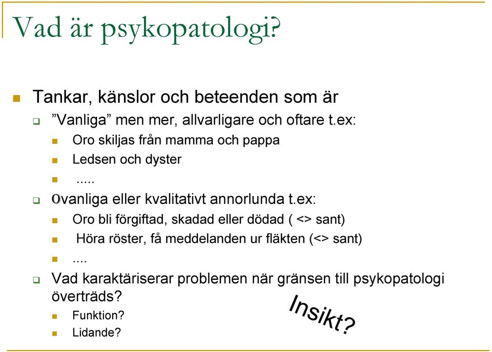 ex: Oro skiljas från mamma och pappa Ledsen och dyster... Ovanliga eller kvalitativt annorlunda t.