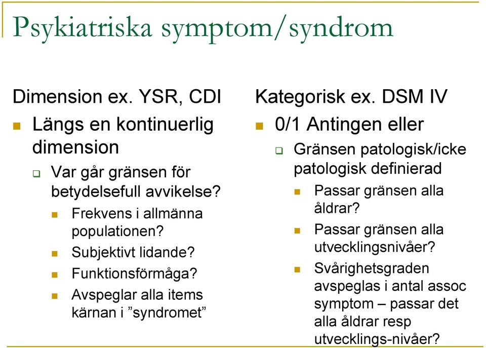 Subjektivt lidande? Funktionsförmåga? Avspeglar alla items kärnan i syndromet Kategorisk ex.