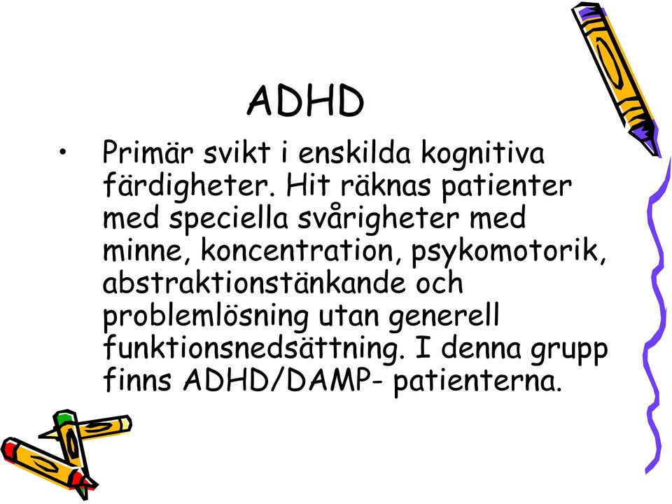 koncentration, psykomotorik, abstraktionstänkande och