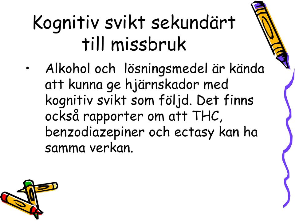 kognitiv svikt som följd.