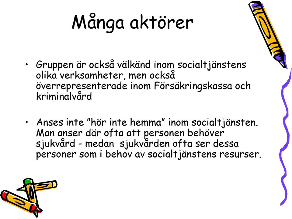 hör inte hemma inom socialtjänsten.