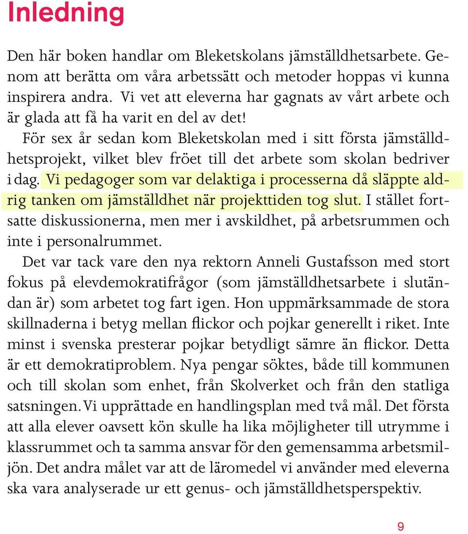 För sex år sedan kom Bleketskolan med i sitt första jämställdhetsprojekt, vilket blev fröet till det arbete som skolan bedriver i dag.