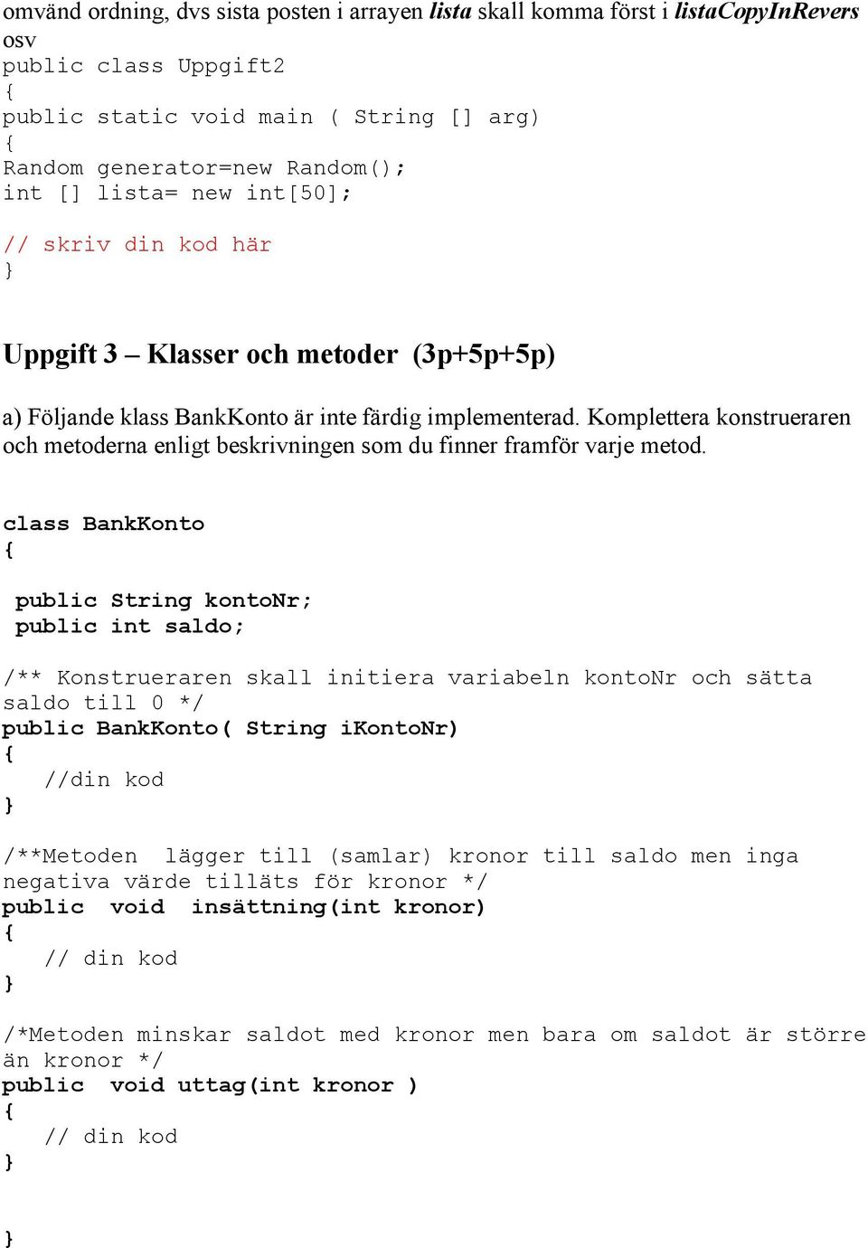 Komplettera konstrueraren och metoderna enligt beskrivningen som du finner framför varje metod.