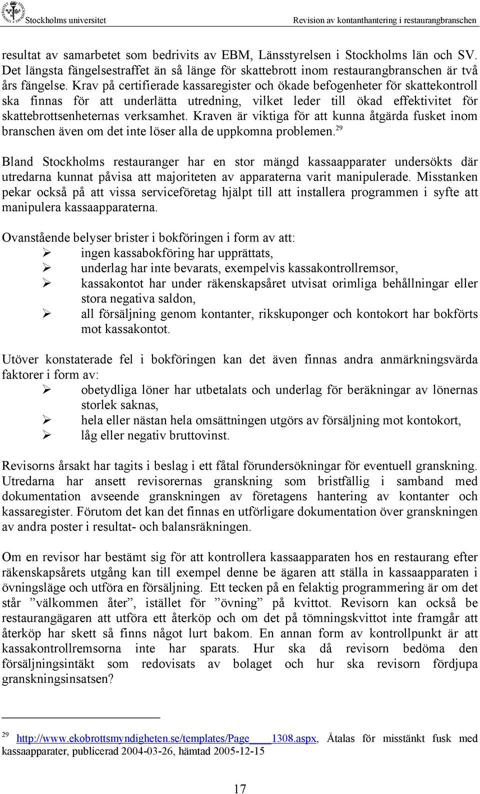 Kraven är viktiga för att kunna åtgärda fusket inom branschen även om det inte löser alla de uppkomna problemen.
