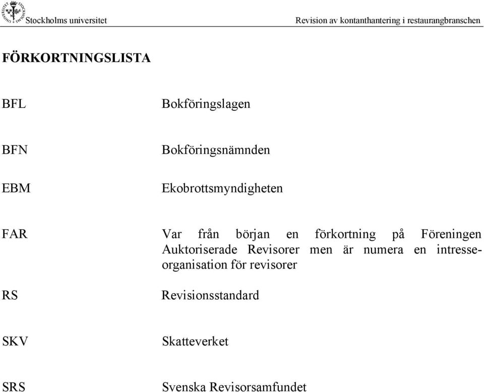 Föreningen Auktoriserade Revisorer men är numera en