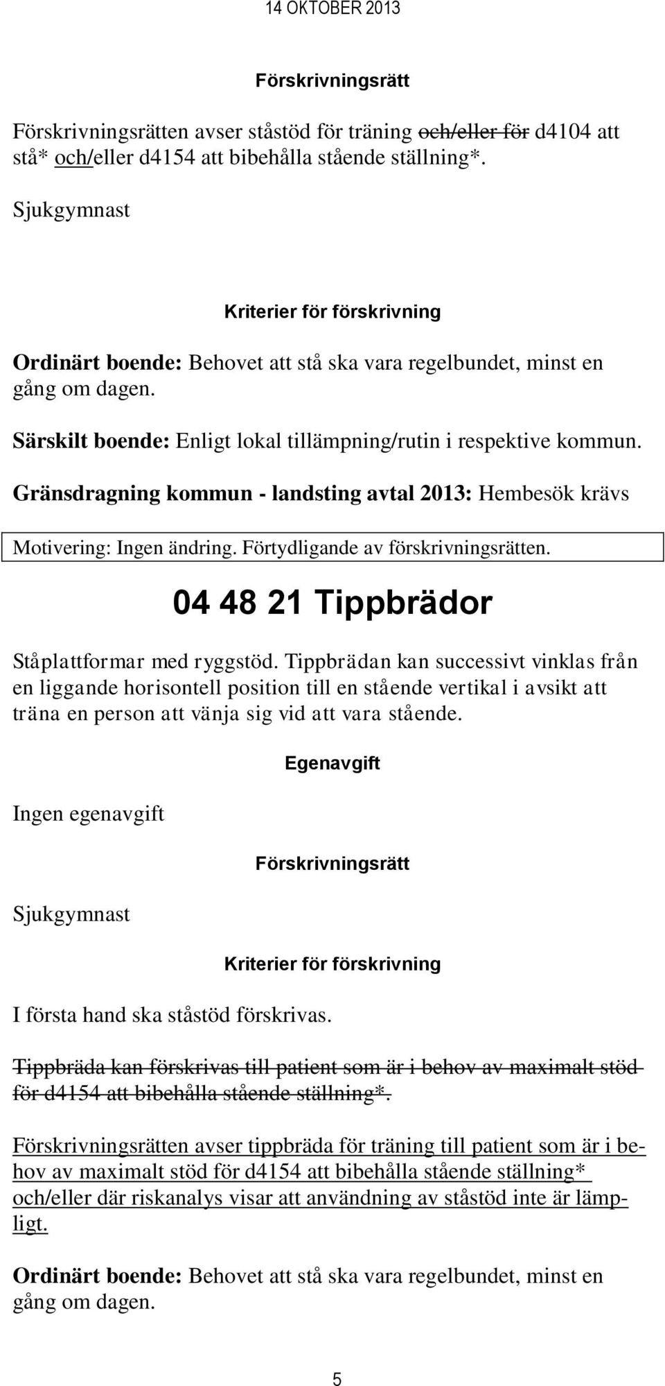 04 48 21 Tippbrädor Ståplattformar med ryggstöd.