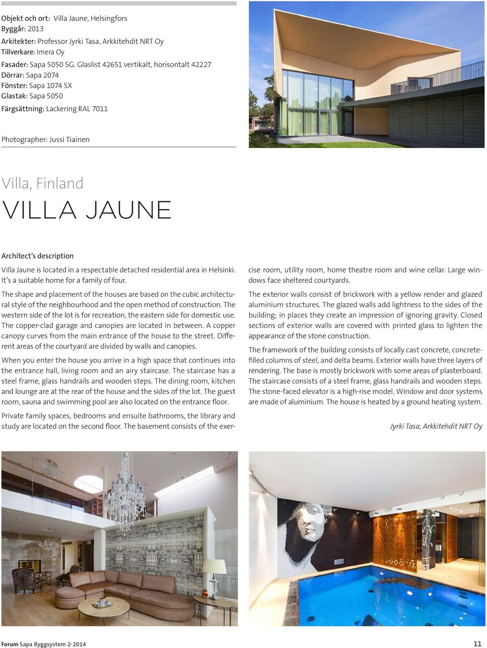 Architect s description Villa Jaune is located in a respectable detached residential area in Helsinki. It s a suitable home for a family of four.