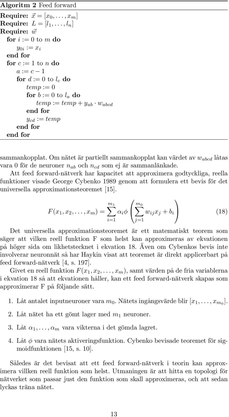for sammankopplat. Om nätet är partiellt sammankopplat kan värdet av w abcd låtas vara 0 för de neuroner n ab och n cd som ej är sammanlänkade.