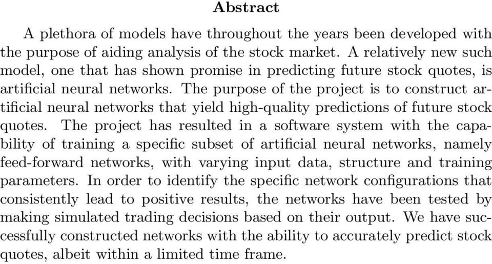 The purpose of the project is to construct artificial neural networks that yield high-quality predictions of future stock quotes.