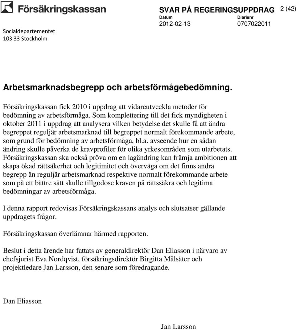 arbete, som grund för bedömning av arbetsförmåga, bl.a. avseende hur en sådan ändring skulle påverka de kravprofiler för olika yrkesområden som utarbetats.