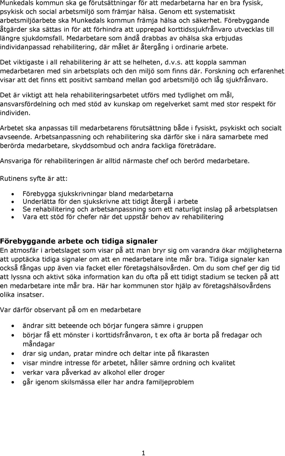 Förebyggande åtgärder ska sättas in för att förhindra att upprepad korttidssjukfrånvaro utvecklas till längre sjukdomsfall.