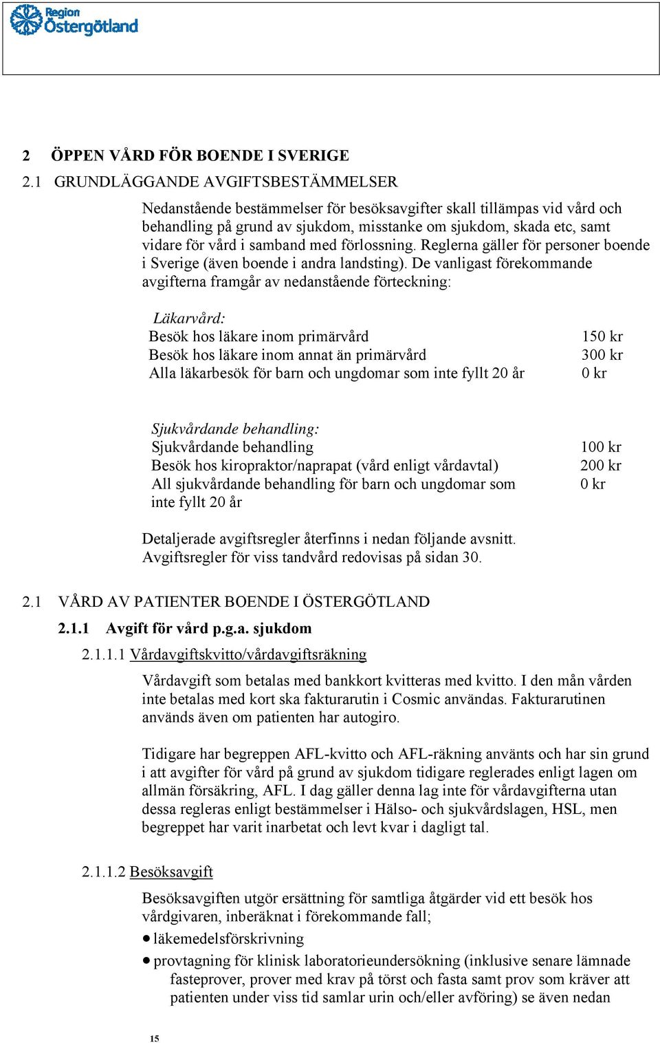 samband med förlossning. Reglerna gäller för personer boende i Sverige (även boende i andra landsting).