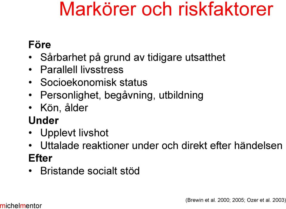 utbildning Kön, ålder Under Upplevt livshot Uttalade reaktioner under och
