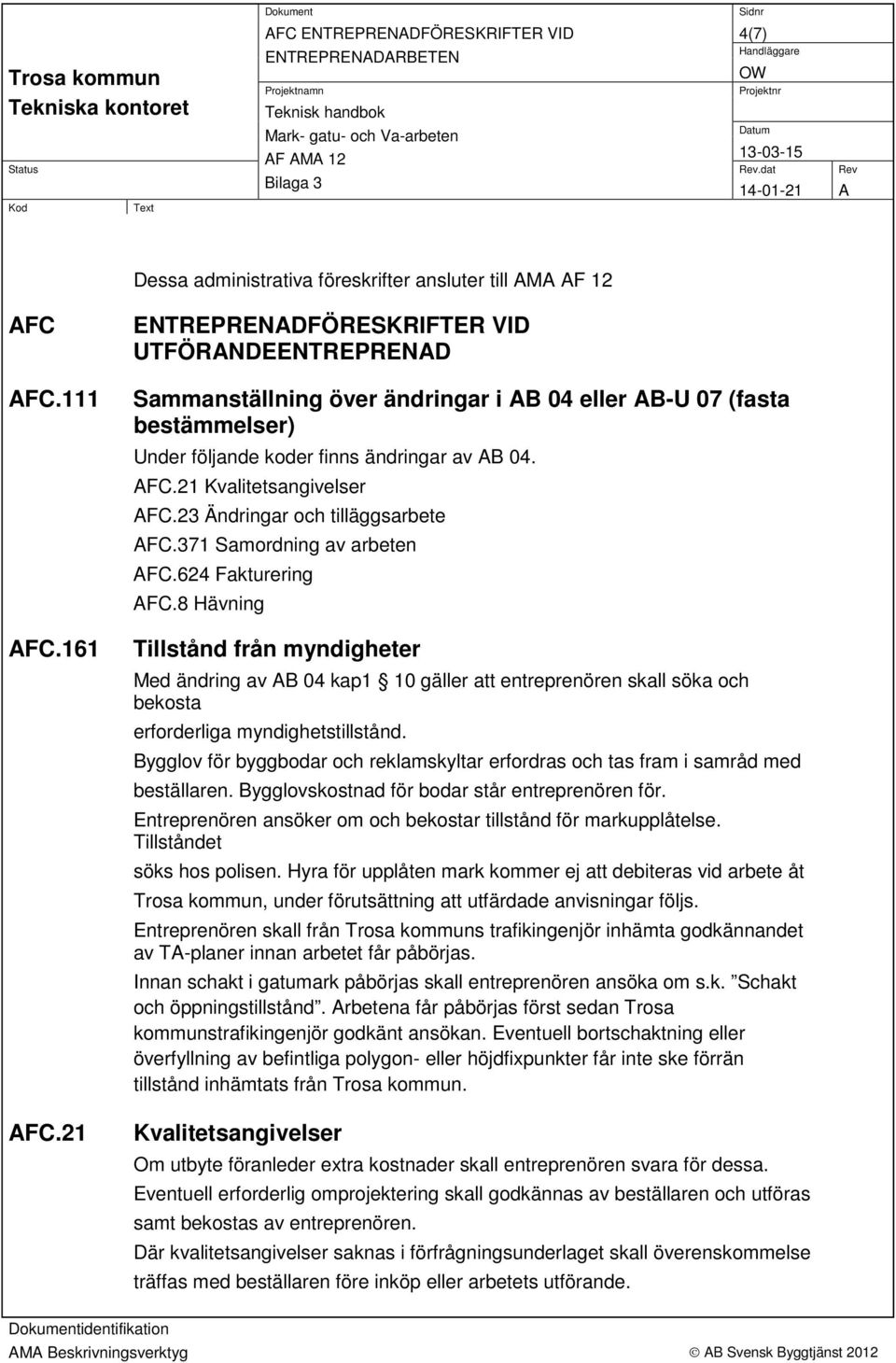 21 Kvalitetsangivelser AFC.23 Ändringar och tilläggsarbete AFC.371 Samordning av arbeten AFC.624 Fakturering AFC.