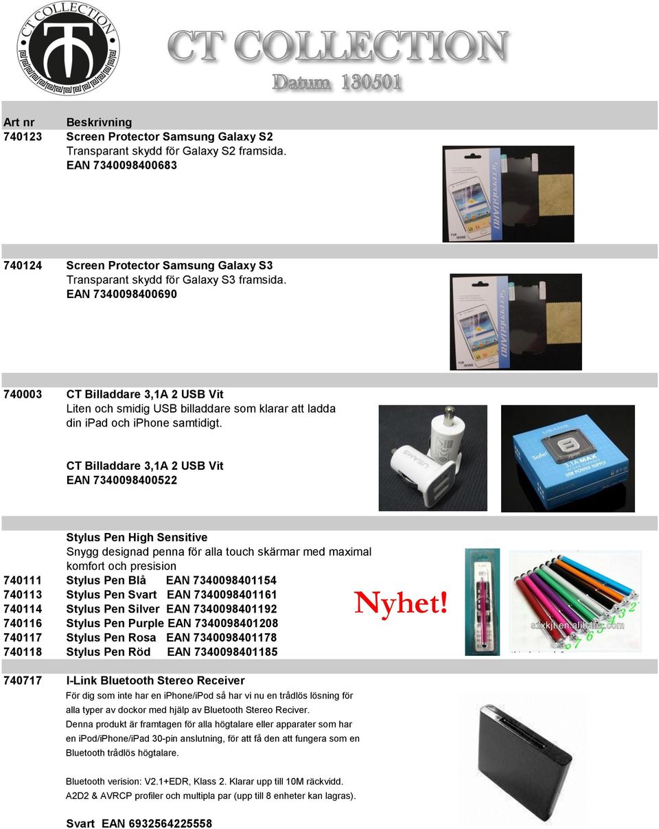 CT Billaddare 3,1A 2 USB Vit EAN 7340098400522 Stylus Pen High Sensitive Snygg designad penna för alla touch skärmar med maximal komfort och presision 740111 Stylus Pen Blå EAN 7340098401154 740113