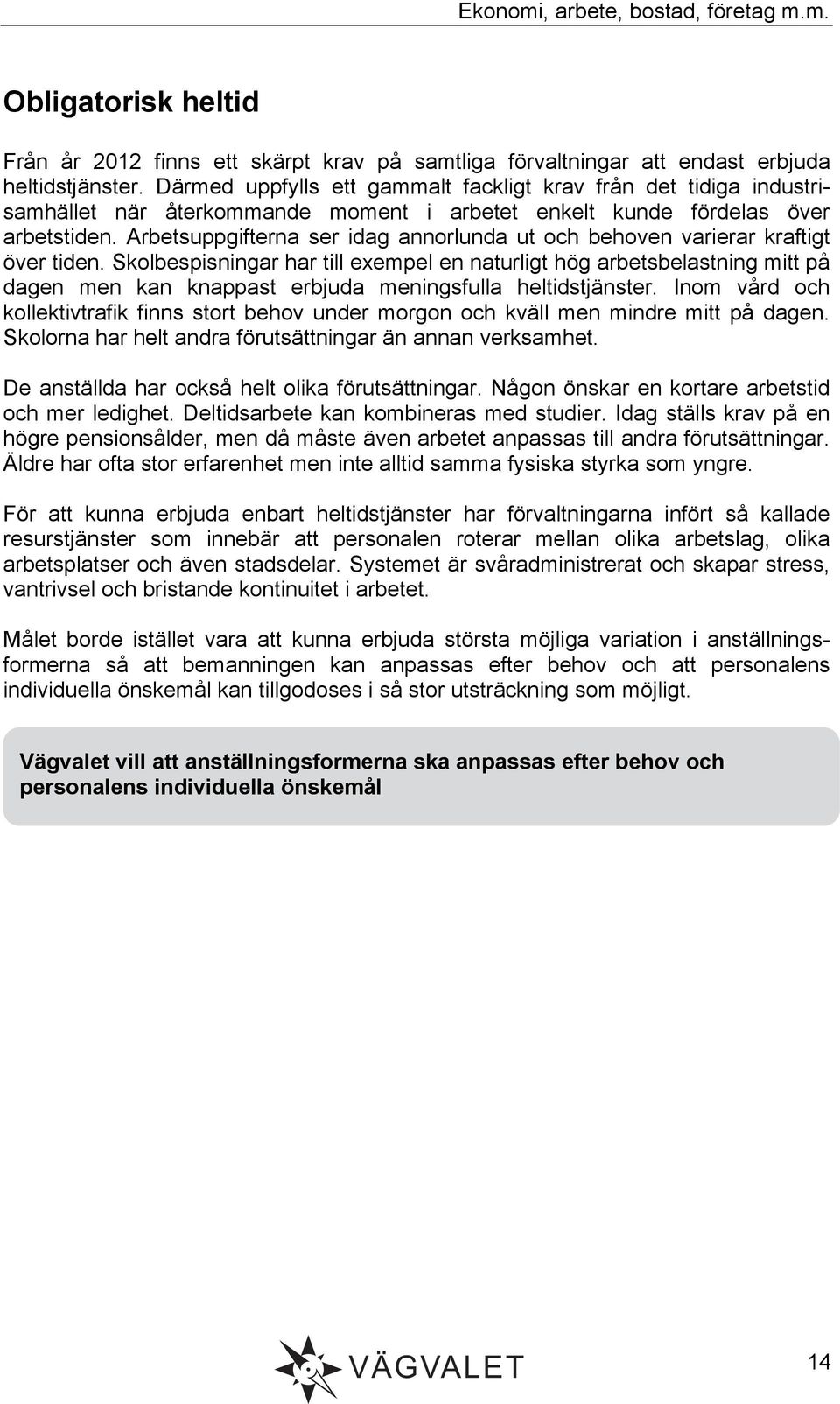 Arbetsuppgifterna ser idag annorlunda ut och behoven varierar kraftigt över tiden.