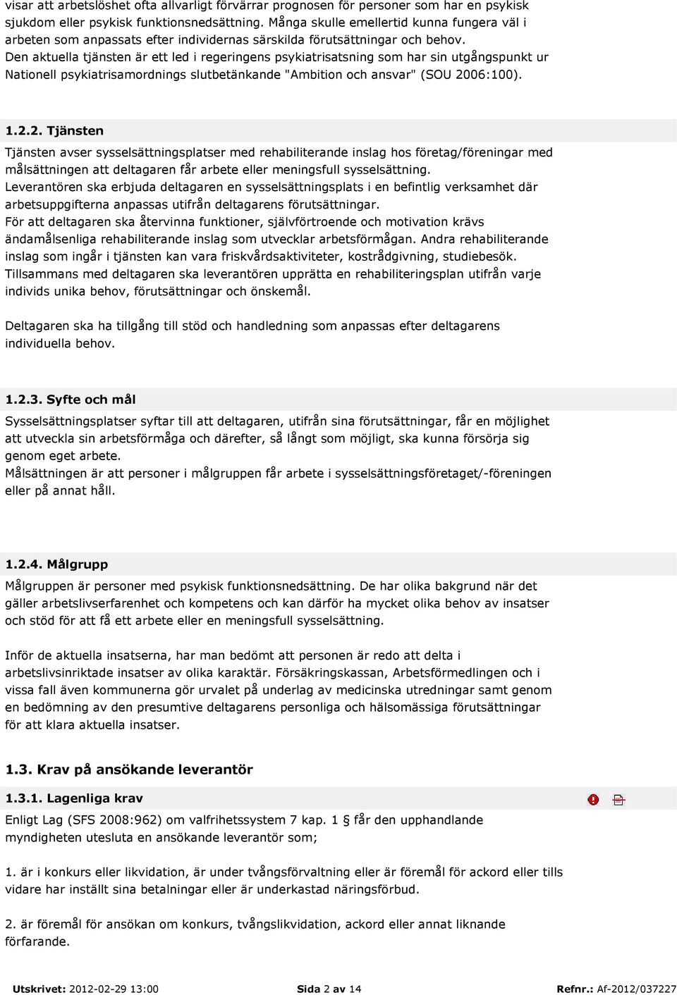 Den aktuella tjänsten är ett led i regeringens psykiatrisatsning som har sin utgångspunkt ur Nationell psykiatrisamordnings slutbetänkande "Ambition och ansvar" (SOU 20