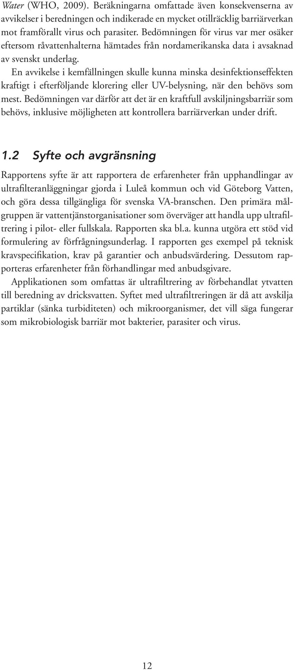 En avvikelse i kemfällningen skulle kunna minska desinfektionseffekten kraftigt i efterföljande klorering eller UV-belysning, när den behövs som mest.