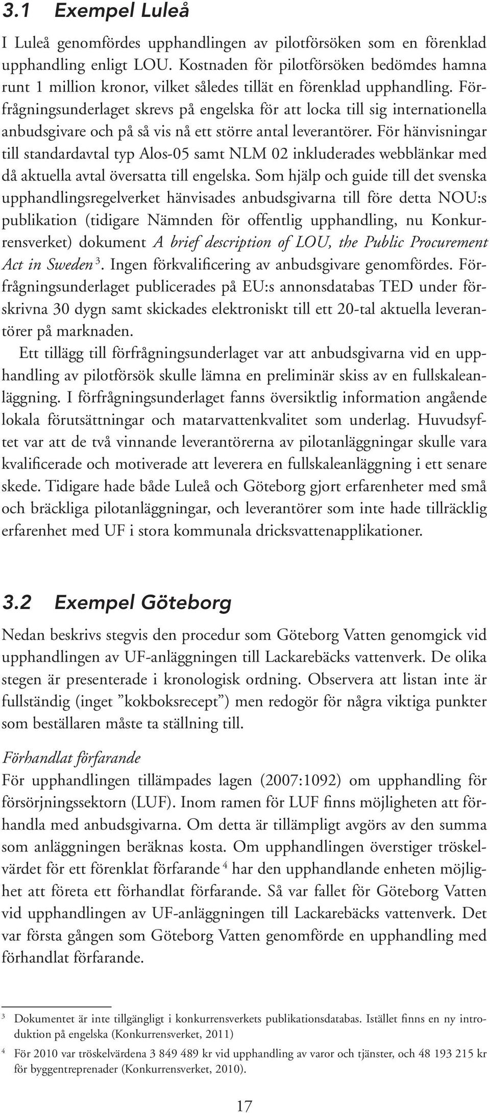 Förfrågningsunderlaget skrevs på engelska för att locka till sig internationella anbudsgivare och på så vis nå ett större antal leverantörer.