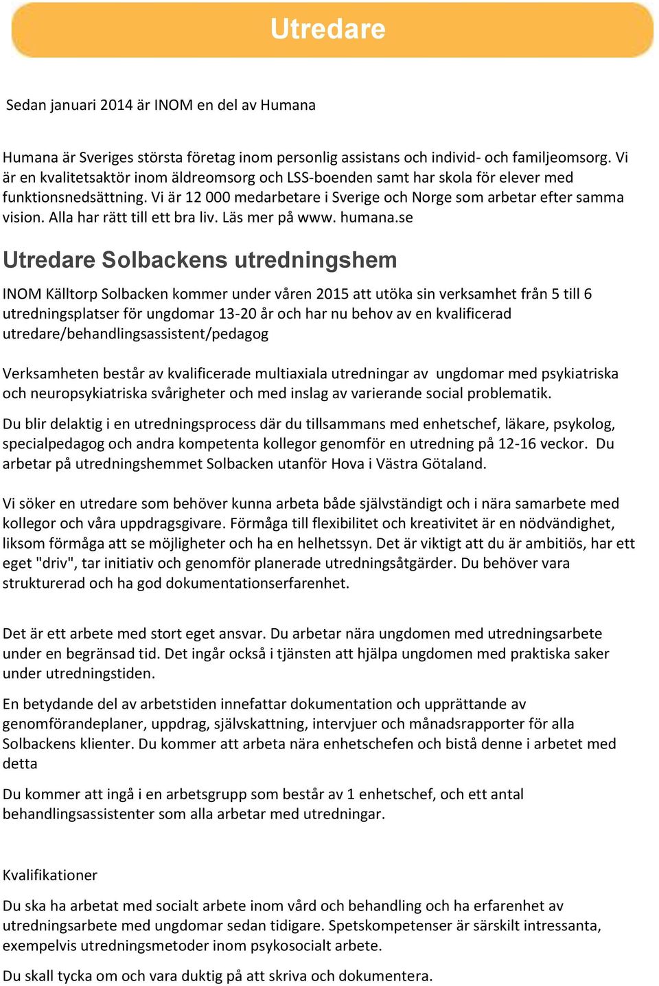 Alla har rätt till ett bra liv. Läs mer på www. humana.