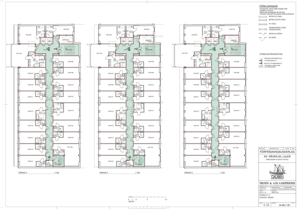 BEFINTLIG DÖRR NY DÖRR HISS A HISS B LINNE 304 (HISS C) HISS A HISS B LINNE 404 (HISS C) HISS A HISS B LINNE 504 (HISS C) SVIT 305 EI 60 EI 60 301 KORRIDOR 300 SVIT 405 EI 60 EI 60 401 KORRIDOR 400