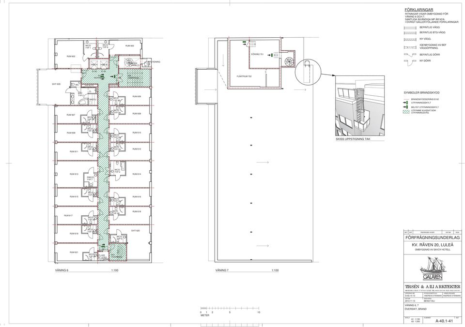 RUM 602 FÖRRÅD 701 BEFINTLIG DÖRR HISS A HISS B LINNE 604 (HISS C) UPPSTIGNING TAK NY DÖRR SVIT 605 EI 60 EI 60 601 KORRIDOR 600 FLÄKTRUM 702 LUCKA BAD TYP 2 BASTU RUM 606 SYMBOLER BRANDSKYDD