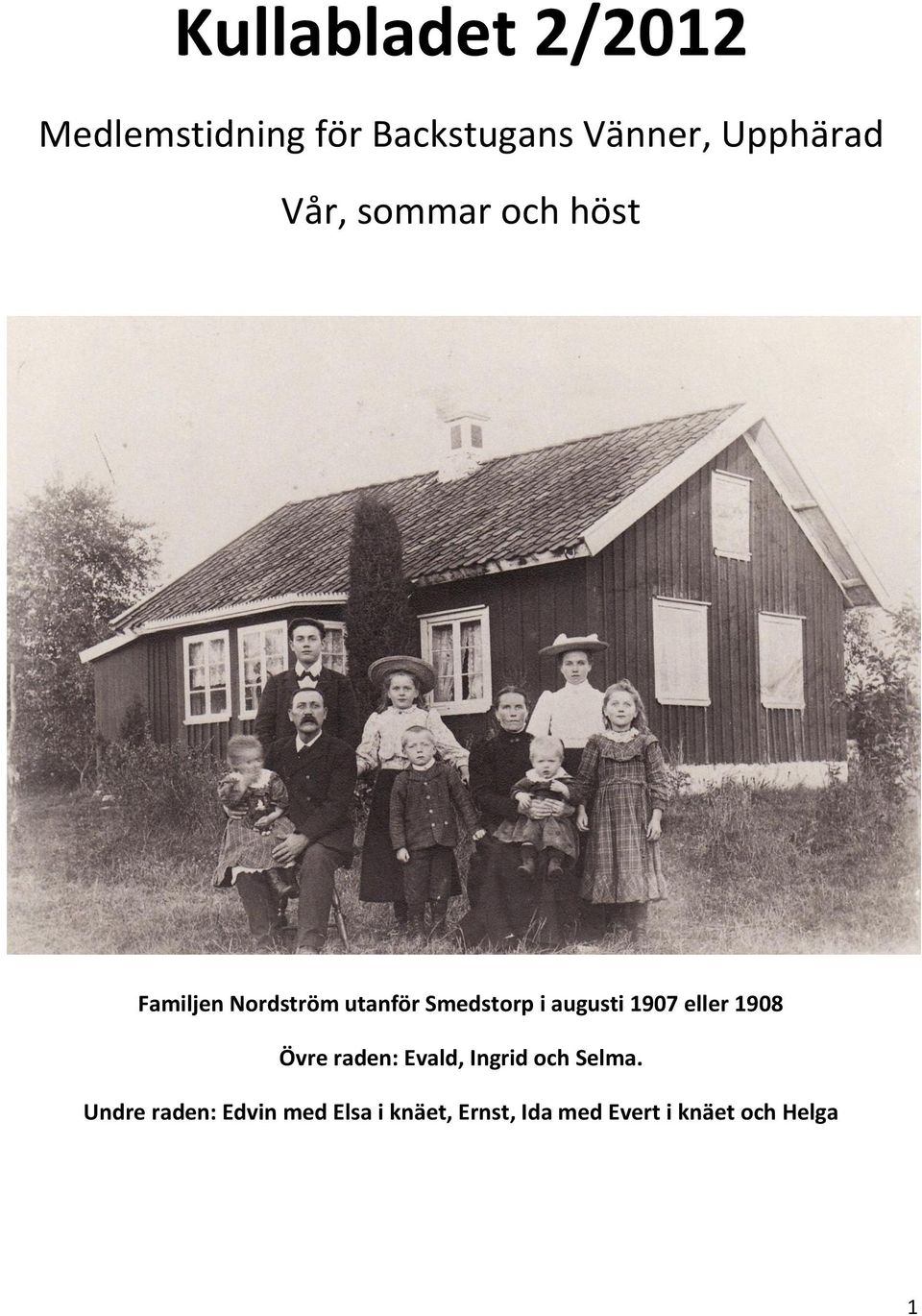 augusti 1907 eller 1908 Övre raden: Evald, Ingrid och Selma.