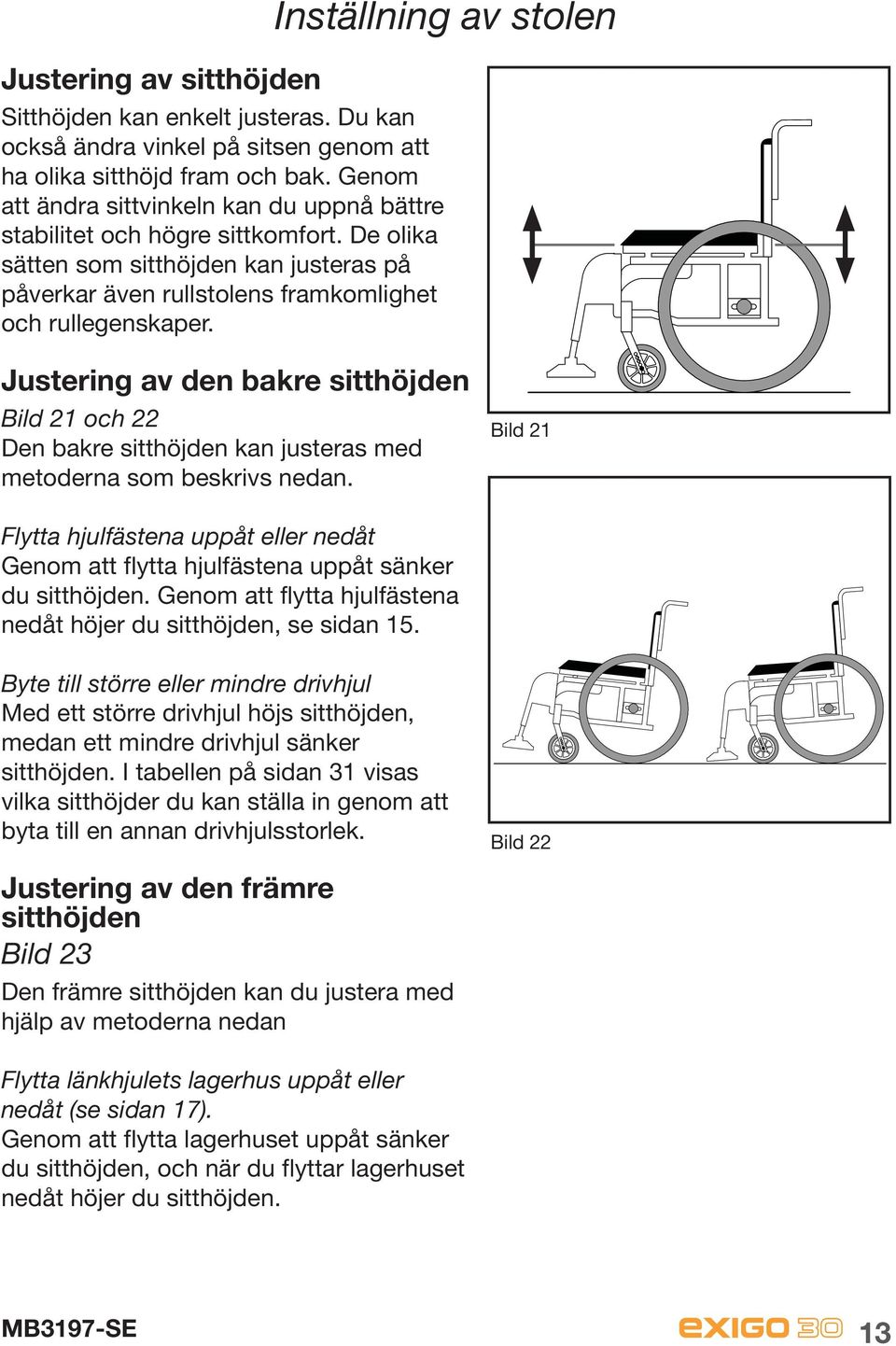 Justering av den bakre sitthöjden Bild 21 och 22 Den bakre sitthöjden kan justeras med metoderna som beskrivs nedan.