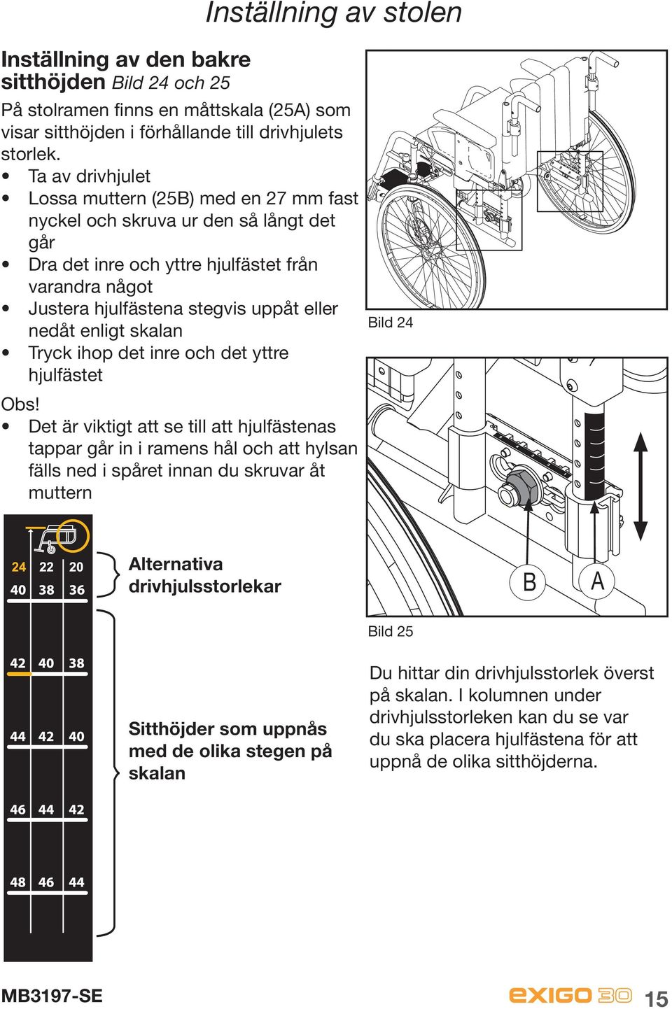 enligt skalan Tryck ihop det inre och det yttre hjulfästet Obs!