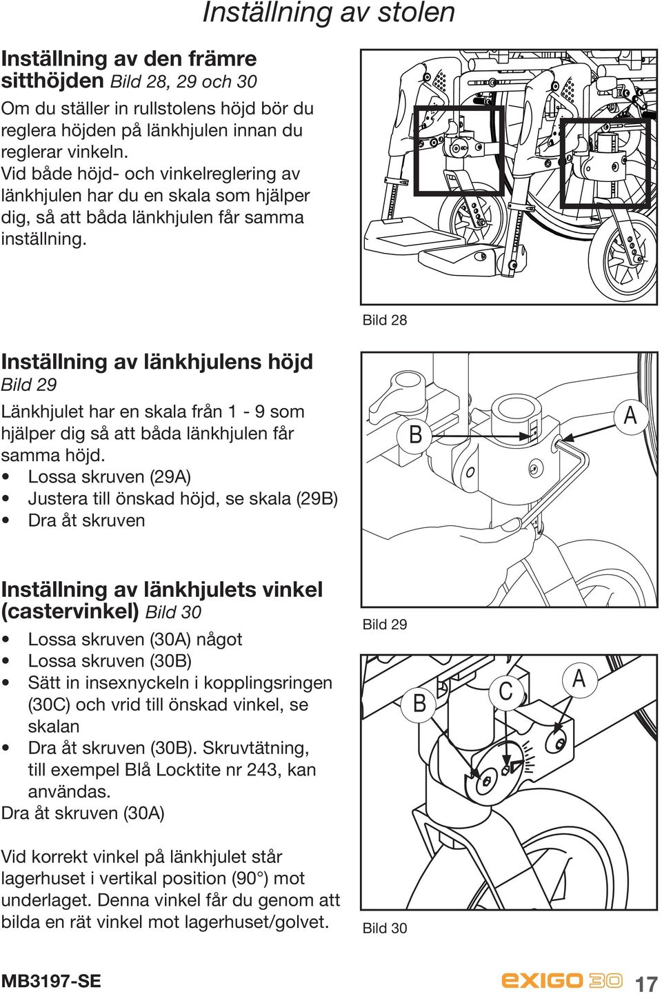 Inställning av stolen Bild 28 Inställning av länkhjulens höjd Bild 29 Länkhjulet har en skala från 1-9 som hjälper dig så att båda länkhjulen får samma höjd.
