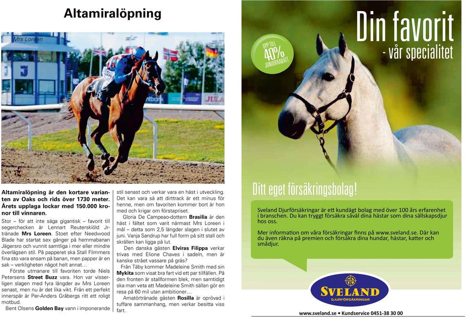 Stoet efter Needwood Blade har startat sex gånger på hemmabanan Jägersro och vunnit samtliga i mer eller mindre överlägsen stil.