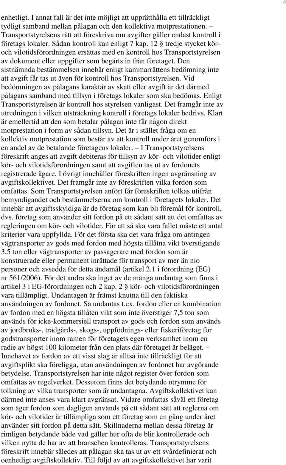 12 tredje stycket köroch vilotidsförordningen ersättas med en kontroll hos Transportstyrelsen av dokument eller uppgifter som begärts in från företaget.
