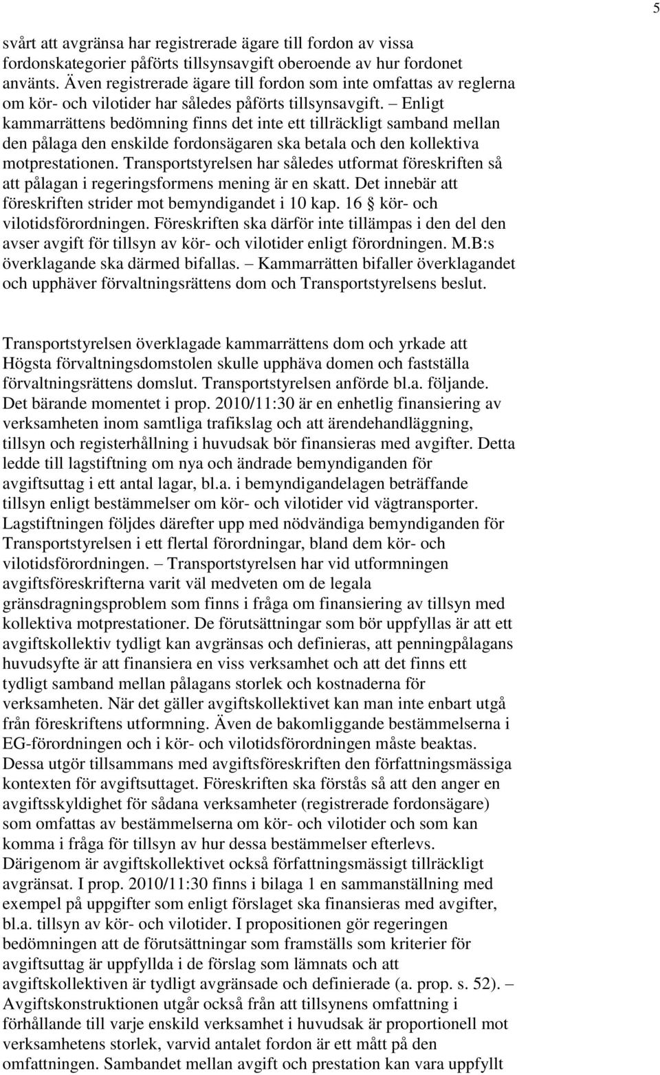 Enligt kammarrättens bedömning finns det inte ett tillräckligt samband mellan den pålaga den enskilde fordonsägaren ska betala och den kollektiva motprestationen.