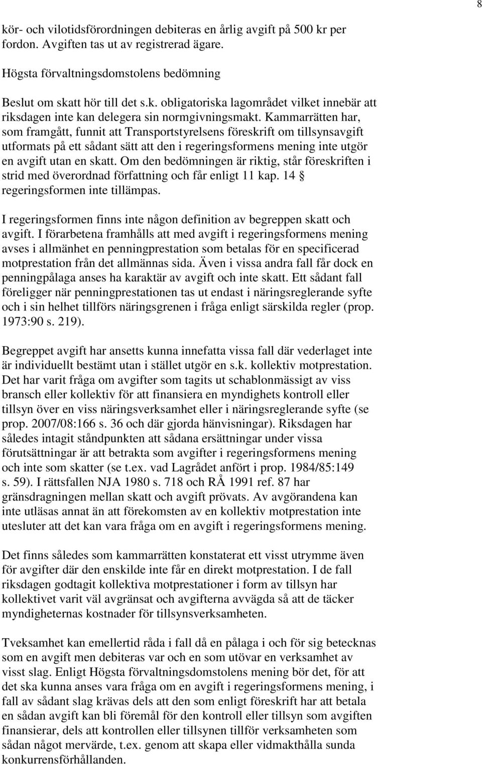 Om den bedömningen är riktig, står föreskriften i strid med överordnad författning och får enligt 11 kap. 14 regeringsformen inte tillämpas.