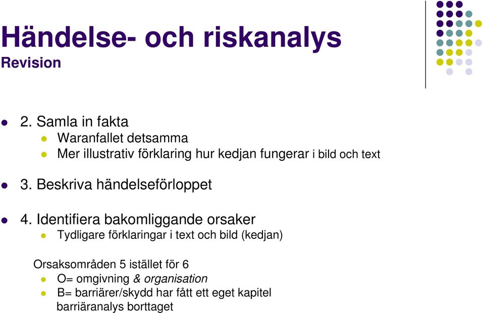 Identifiera bakomliggande orsaker Tydligare förklaringar i text och bild (kedjan)