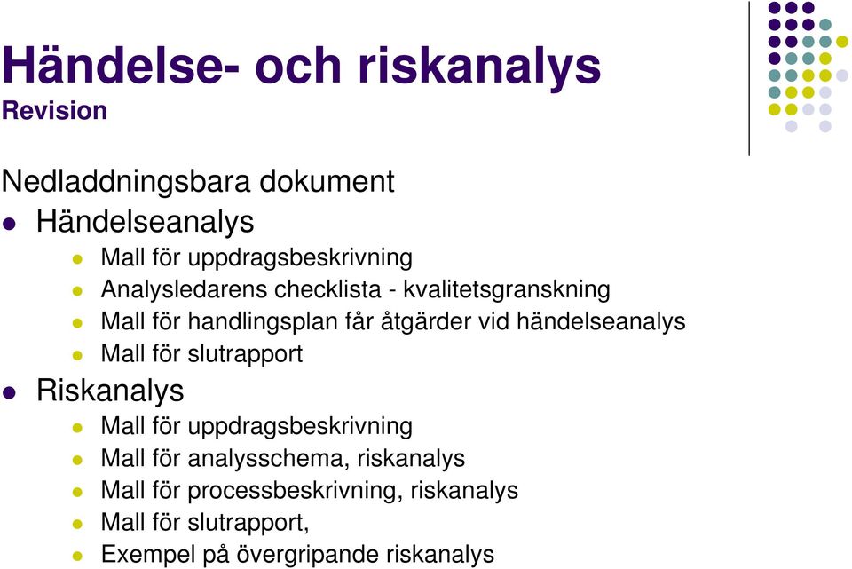 Mall för slutrapport Riskanalys Mall för uppdragsbeskrivning Mall för analysschema,