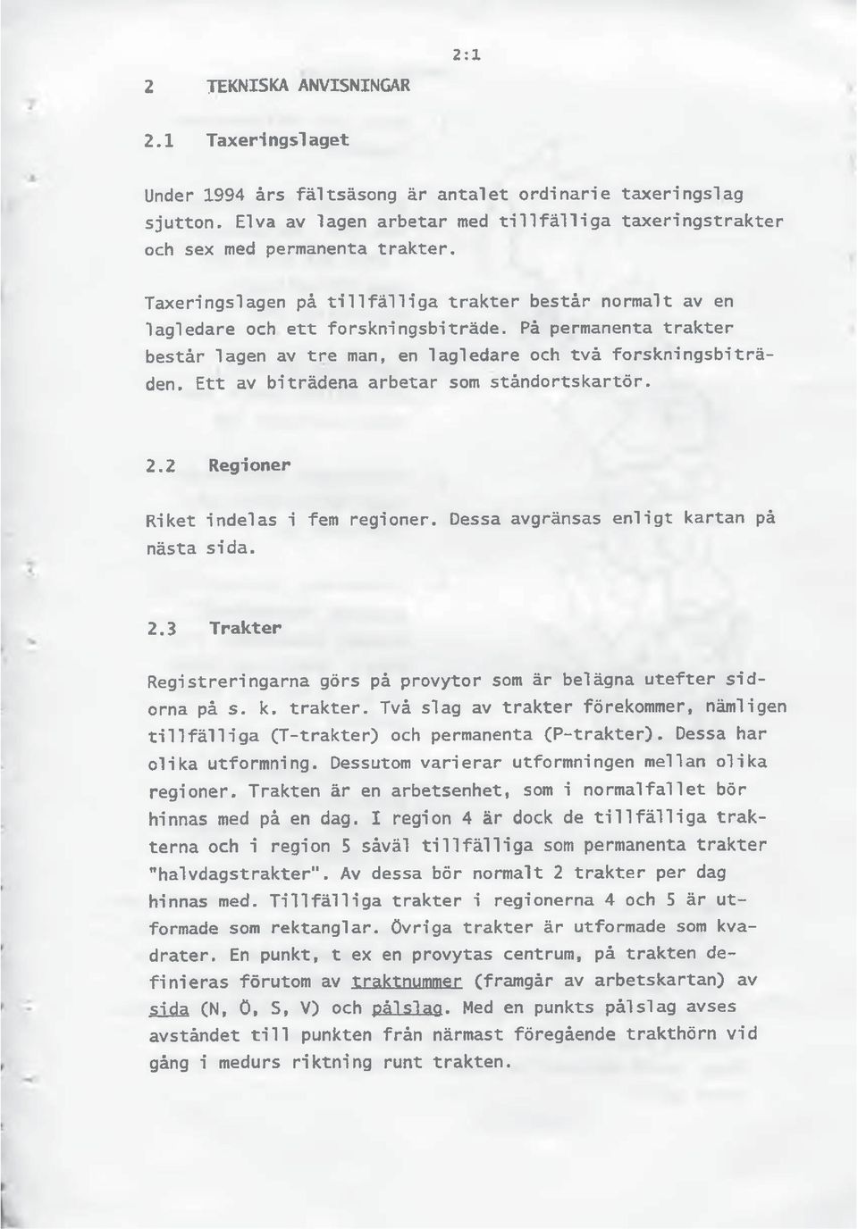 På permanenta trakter består lagen av tre man, en lagledare och två forskningsbiträden. Ett av biträdena arbetar som ståndortskartör. 2.2 Regioner Riket indelas i fem regioner.