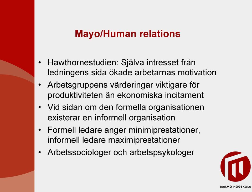 Vid sidan om den formella organisationen existerar en informell organisation Formell ledare