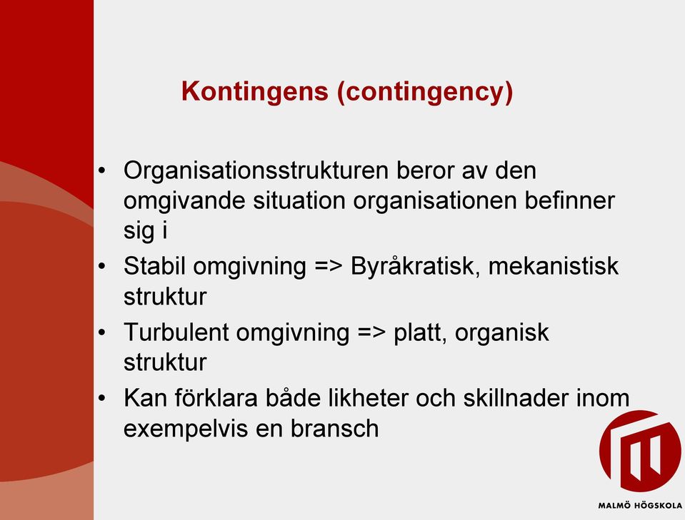 Byråkratisk, mekanistisk struktur Turbulent omgivning => platt,