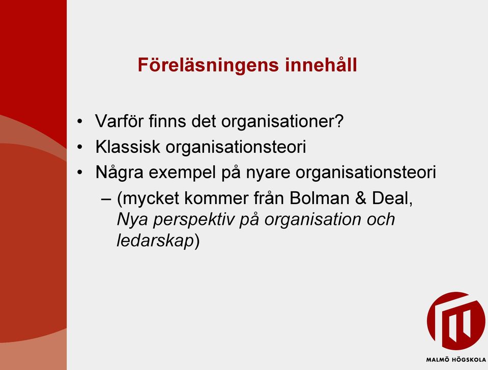 Klassisk organisationsteori Några exempel på nyare