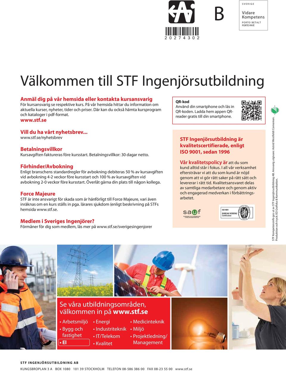 se Vill du ha vårt nyhetsbrev... www.stf.se/nyhetsbrev Betalningsvillkor Kursavgiften faktureras före kursstart. Betalningsvillkor: 30 dagar netto.