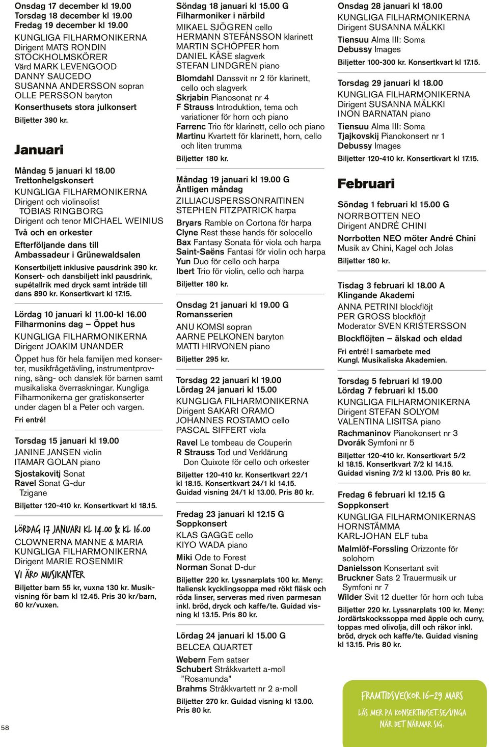 00 Trettonhelgskonsert kungliga filharmonikerna Dirigent och violinsolist Tobias Ringborg Dirigent och tenor Michael Weinius Två och en orkester Efterföljande dans till Ambassadeur i Grünewaldsalen